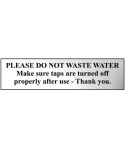 Please do not waste water... (Polished Chrome Coloured Sign)