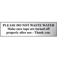 Please do not waste water... (Polished Chrome Coloured Sign)